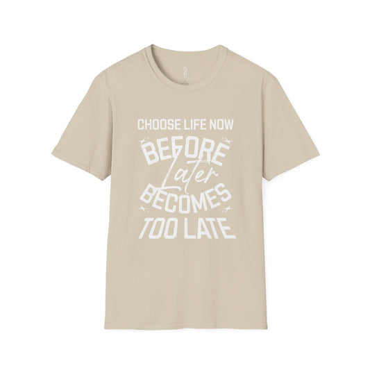 Choose Life Now Tee – Don’t Wait Too Late