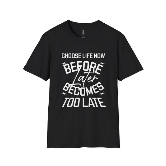 Choose Life Now Tee – Don’t Wait Too Late